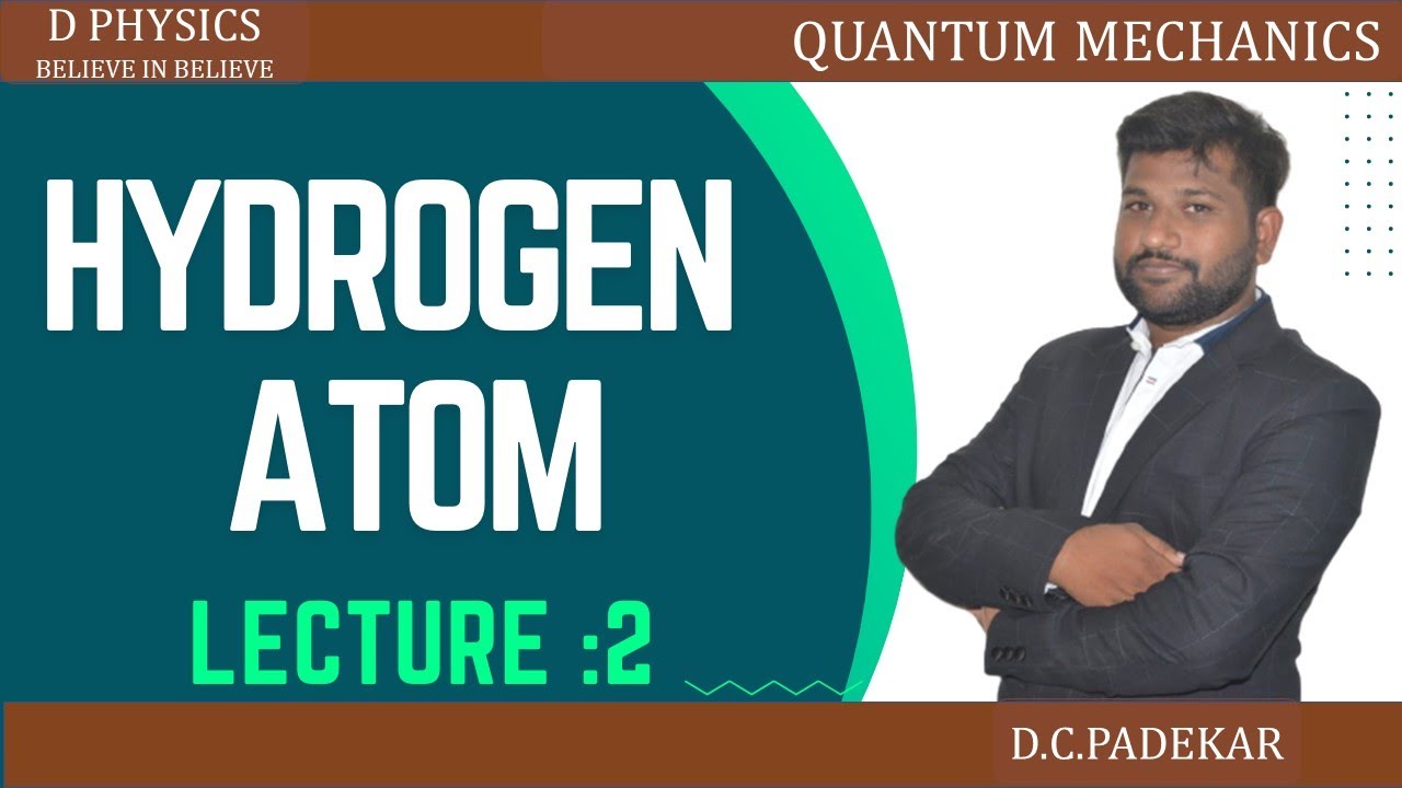 HYDROGEN ATOM || LECTURE 2 || D PHYSICS