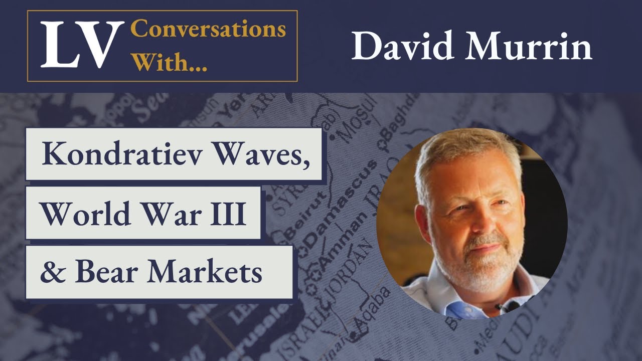 Longview Economics x David Murrin: Kondratiev Waves, WW3 & Bear Markets