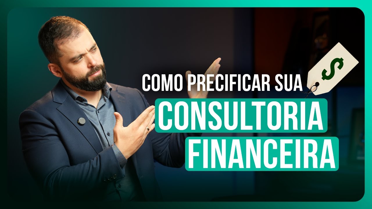 COMO DEFINIR QUANTO COBRAR POR UMA CONSULTORIA FINANCEIRA PESSOAL?