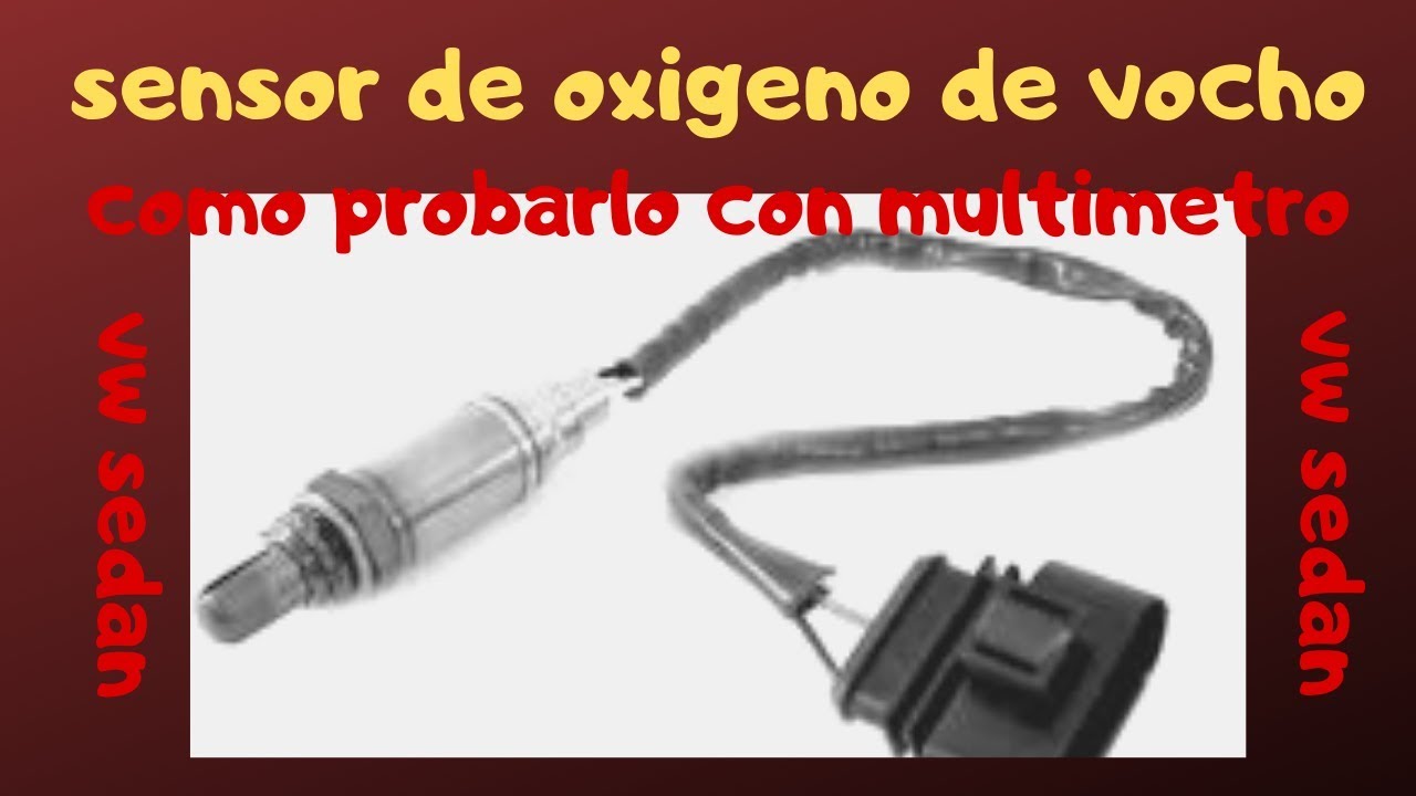 sensor de oxigeno de vocho, como probarlo