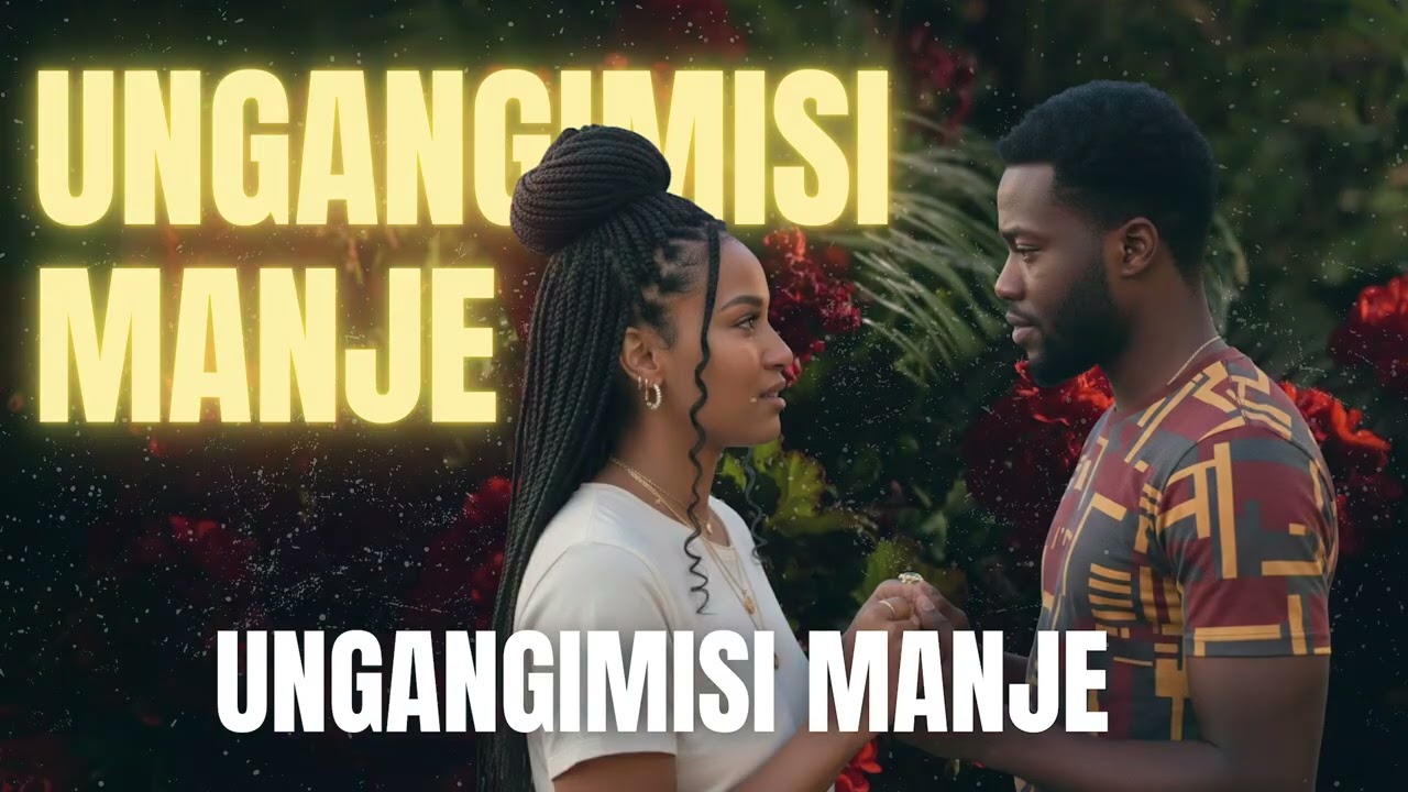 Ungangimisi Manje (love song)