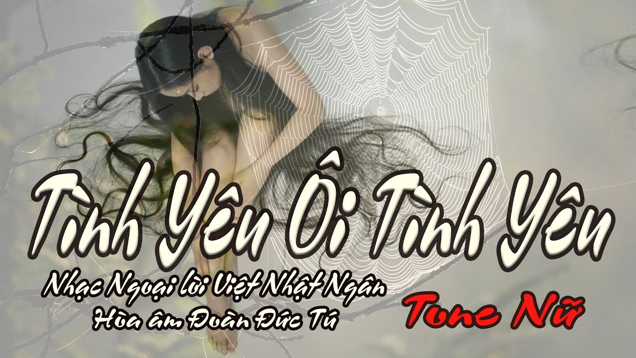 karaoke Tình Yêu Ôi Tình Yêu_ Nhạc Ngoại_ Lời Việt Nhật Ngân_ Hòa âm Đoàn Đức Tú_ Giọng Nữ