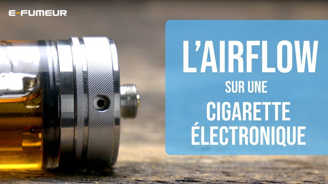 Tuto cigarette électronique - Airflow ou entrée d'air sur une e cigarette - E-Fumeur new