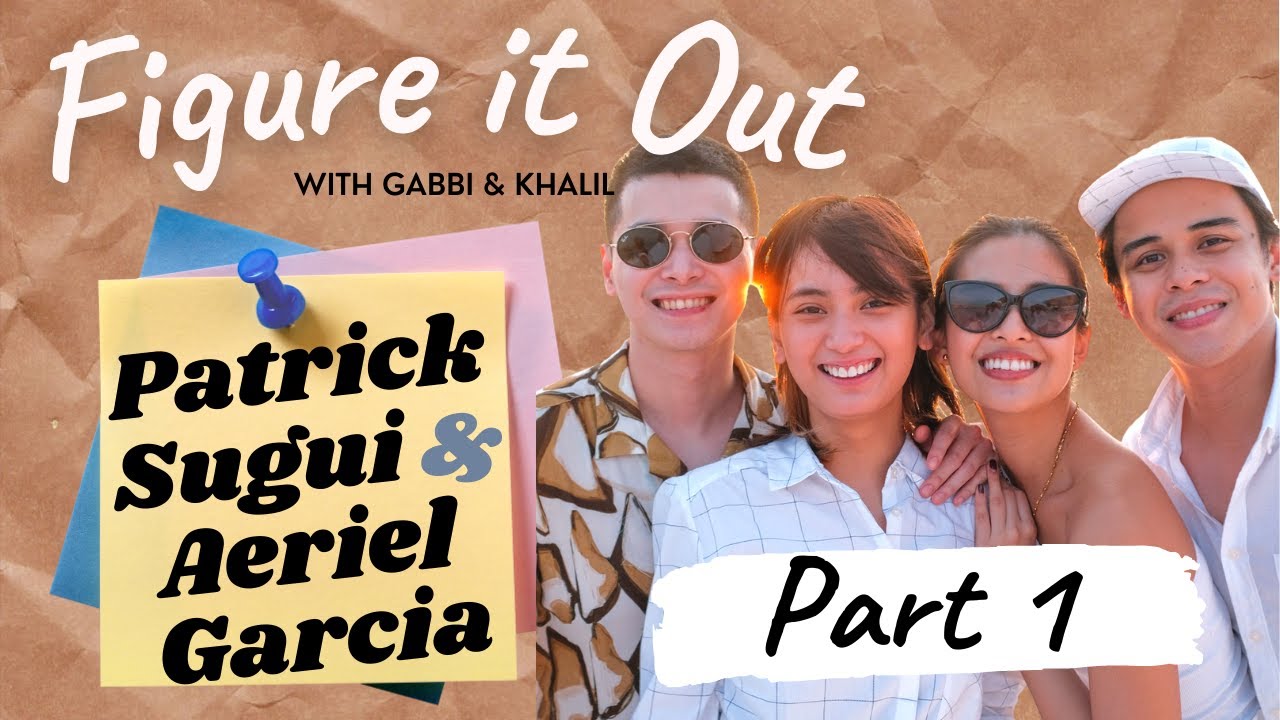 (Part 1) Patrick Sugui & Aeriel Garcia | Figure It Out with Gabbi Garcia & Khalil Ramos