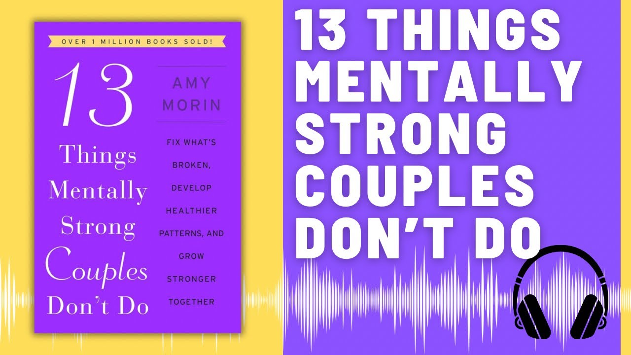 13 Things Mentally Strong Couples Don't Do: Audio Summary (Amy Morin) | Building a Partnership