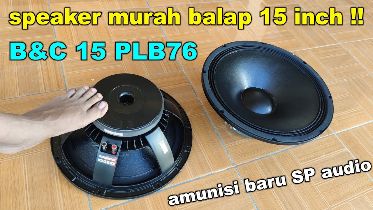 REVIEW SPEAKER 15 inch B&C 15PLB76 Amunisi baru SP Audio