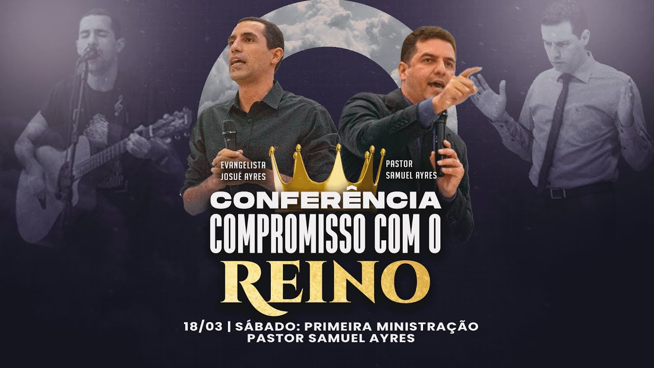 18/03 CONFER&Ecirc;NCIA COMPROMISSO COM O REINO  - Pastor Samuel Ayres