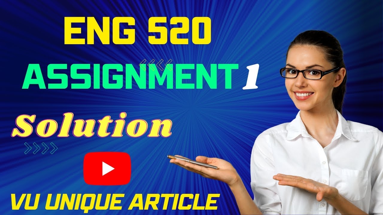 ENG520Assignment  Solution 2023 / ENG520 Assignment  Solution Fall 2022/ ENG520 Fall 2022