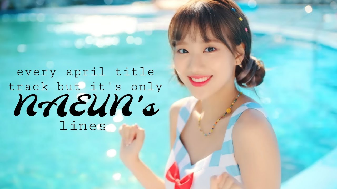 Every APRIL title track but it's only NAEUN lines (2015-2020)
