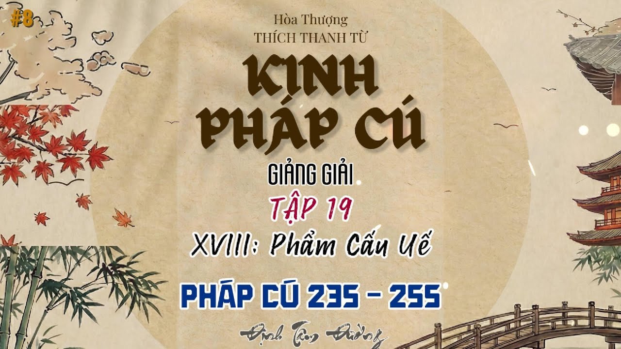 Tập 19 - KINH PHÁP CÚ GIẢNG GIẢI | Chương XVIII: Phẩm Cấu Uế (Câu 235 - 255) | Rỉ Sắt Ăn Mòn Tâm Hồn