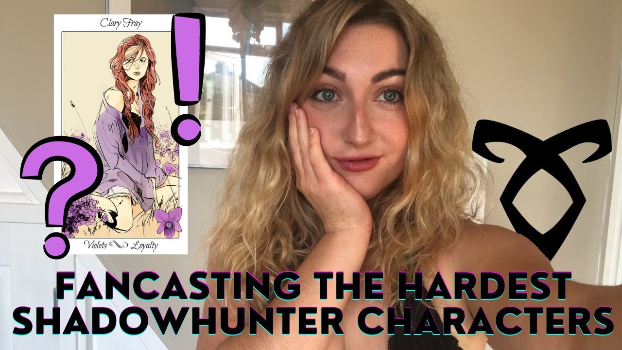 Fancasting the HARDEST Shadowhunter Characters (+ a rant about Emma Carstairs)