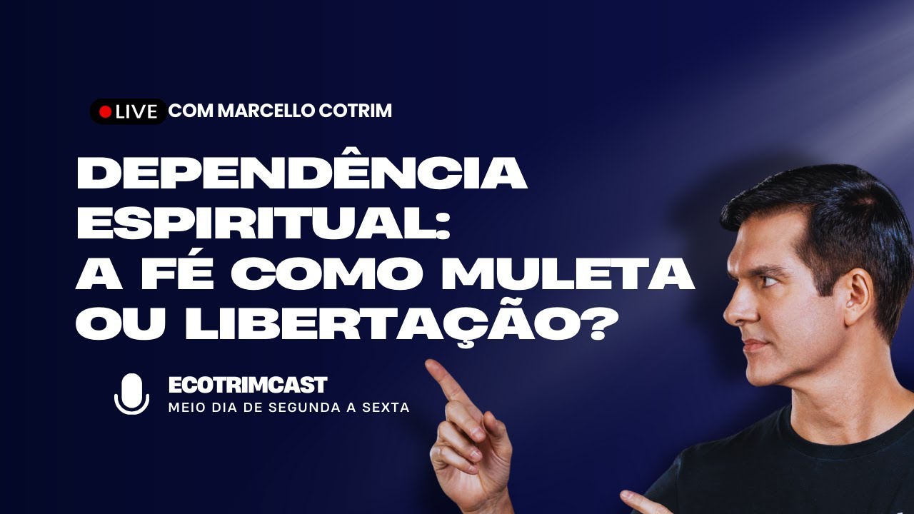 Dependência Espiritual: a fé como muleta ou libertação? | ECOTRIMCAST | MARCELLO COTRIM
