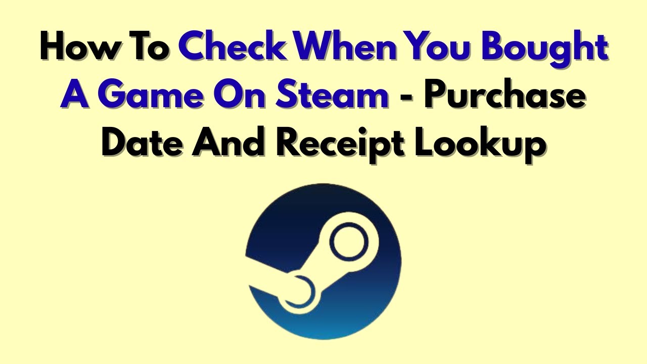 How To Check When You Bought A Game On Steam - Purchase Date And Receipt Lookup