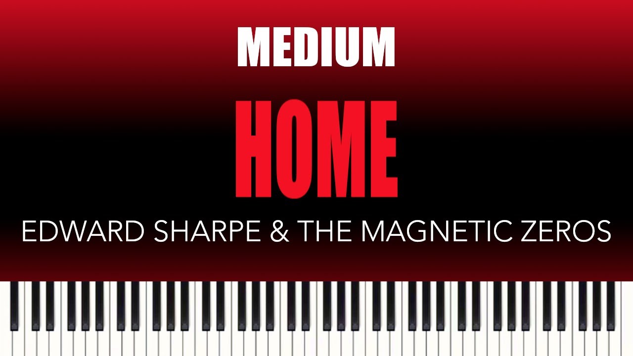Edward Sharpe & The Magnetic Zeros &ndash; Home | MEDIUM Piano Cover