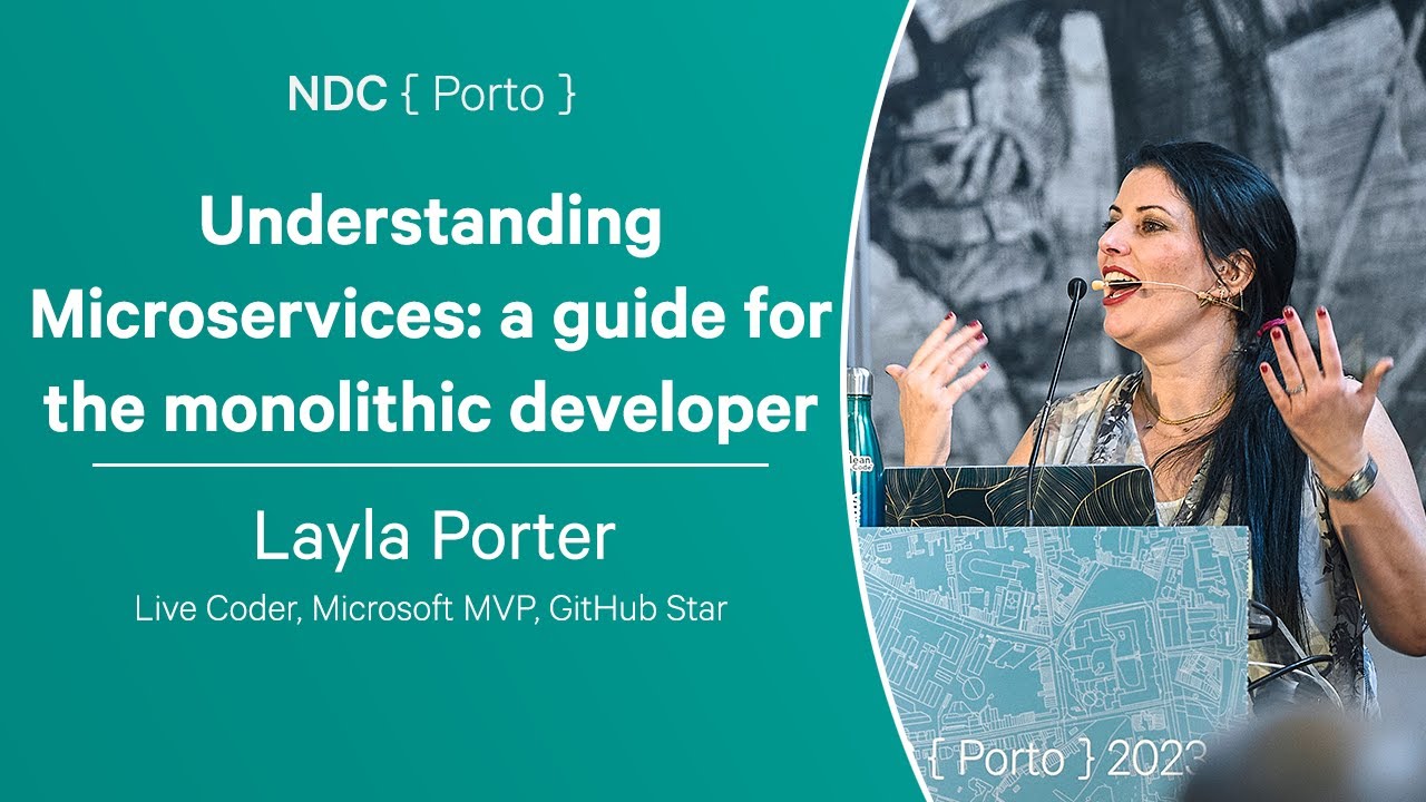 Understanding Microservices: a guide for the monolithic developer - Layla Porter - NDC Porto 2023