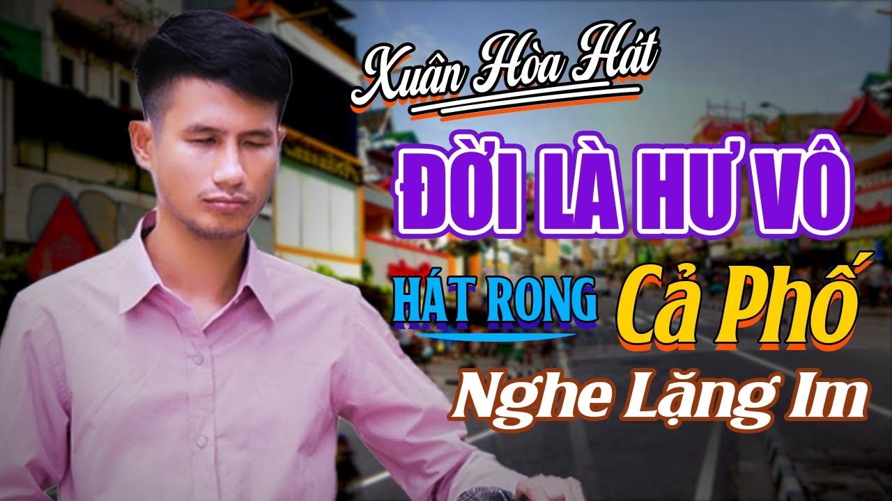 Đời Là Hư Vô, Cát Bụi Cuộc Đời - Xuân Hòa Ca Sĩ Mù Hát Rong Đường Phố Giọng Ca Đầy Nỗi Niềm