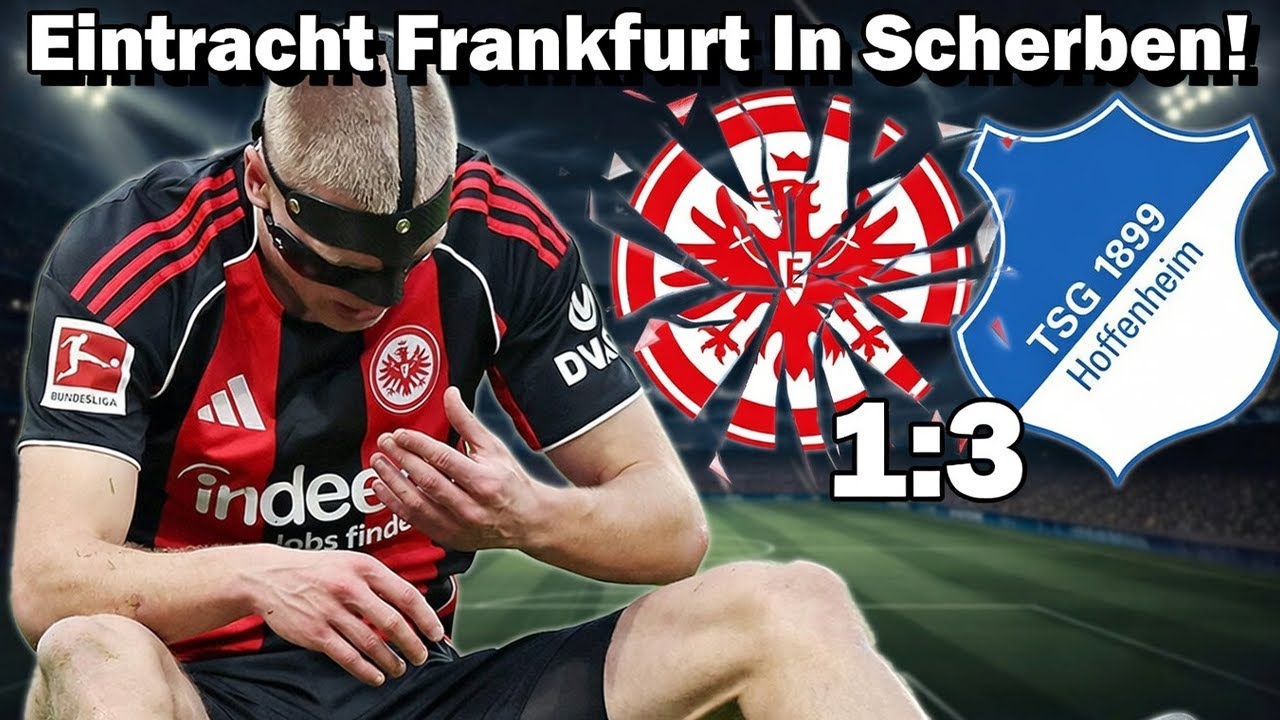 Eintracht Frankfurt geht unter! 1:3 gegen Hoffenheim – Die Krise spitzt sich zu