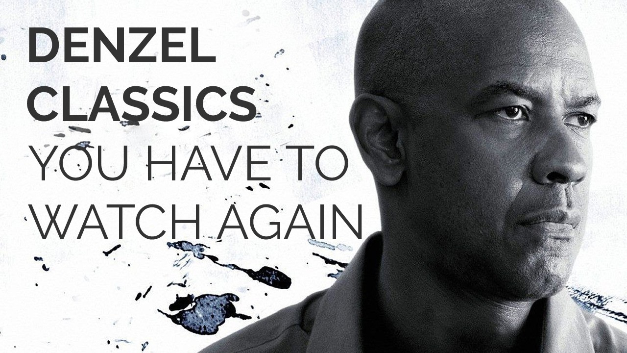 Denzel Washington Classic Movies You HAVE To Watch Again