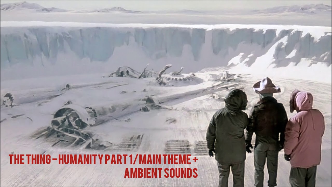 The Thing - Humanity Part 1/Main Theme + Ambient Sounds