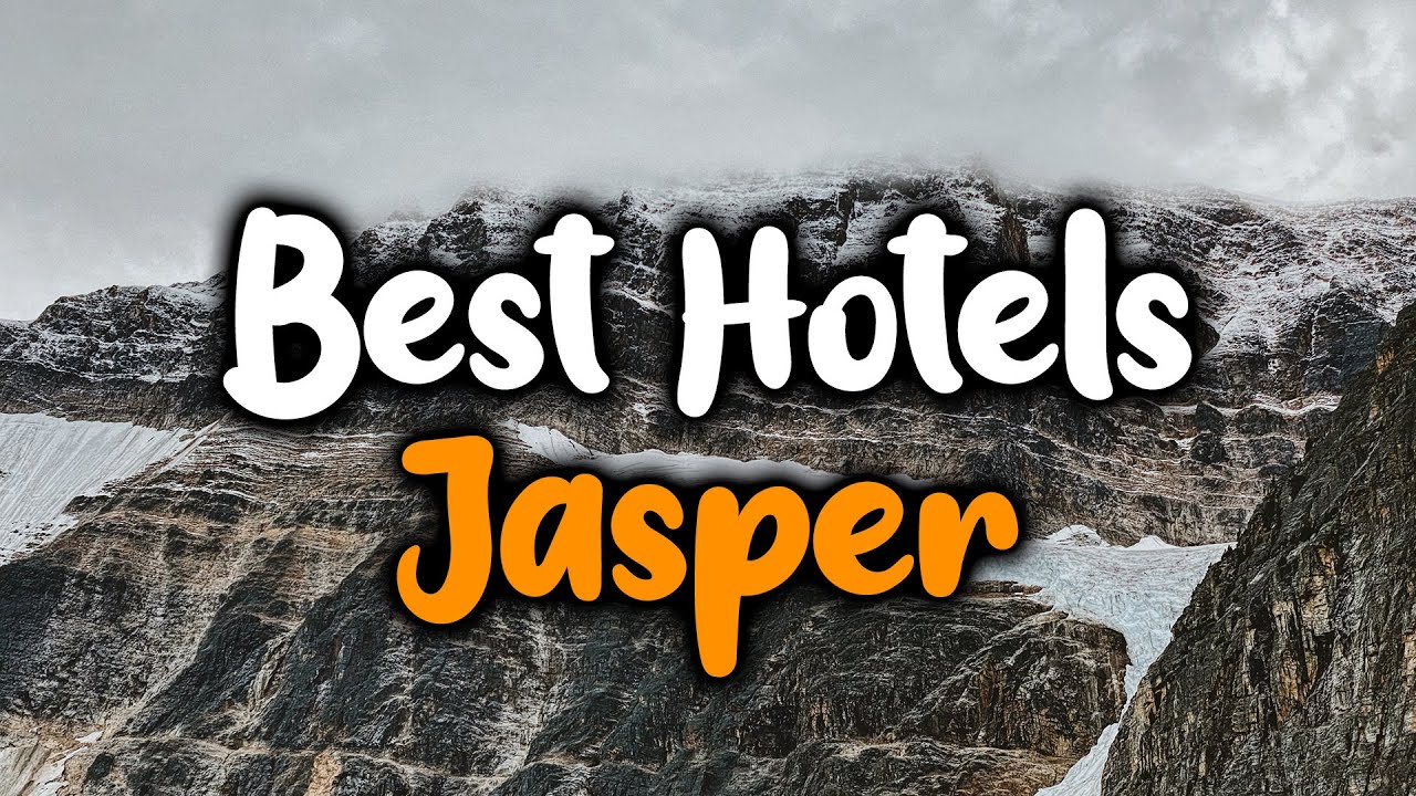 Best Hotels In Jasper, Canada - For Families, Couples, Work Trips, Luxury & Budget