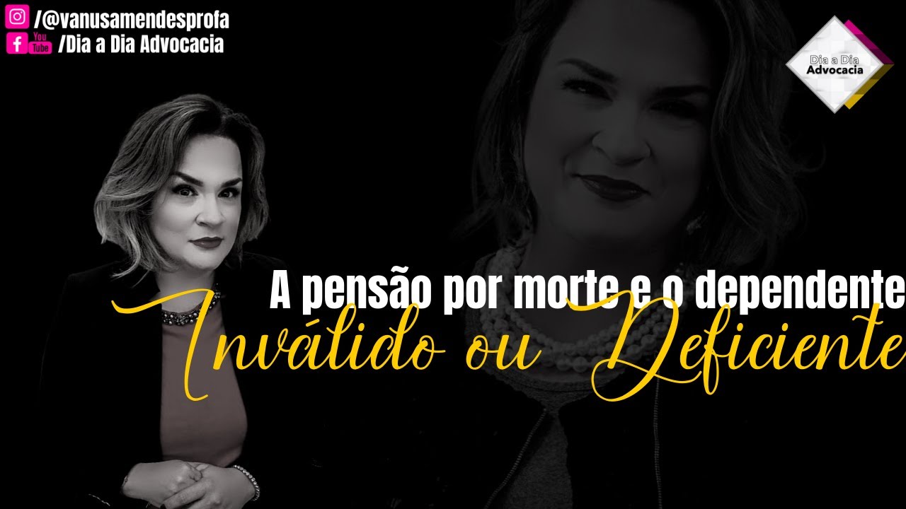 A pens&atilde;o por morte e o dependente Inv&aacute;lido ou Deficiente