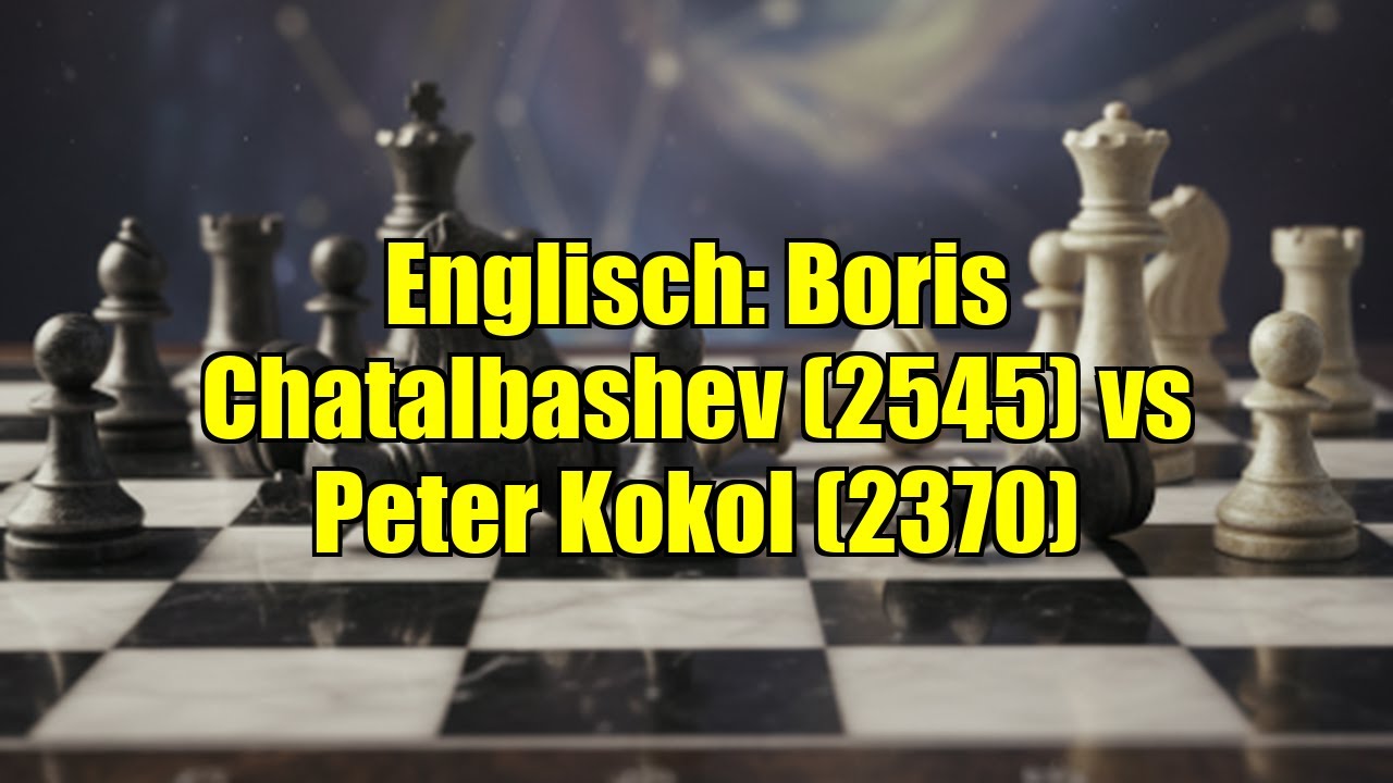 Englisch: Boris Chatalbashev (2545) vs Peter Kokol (2370)
