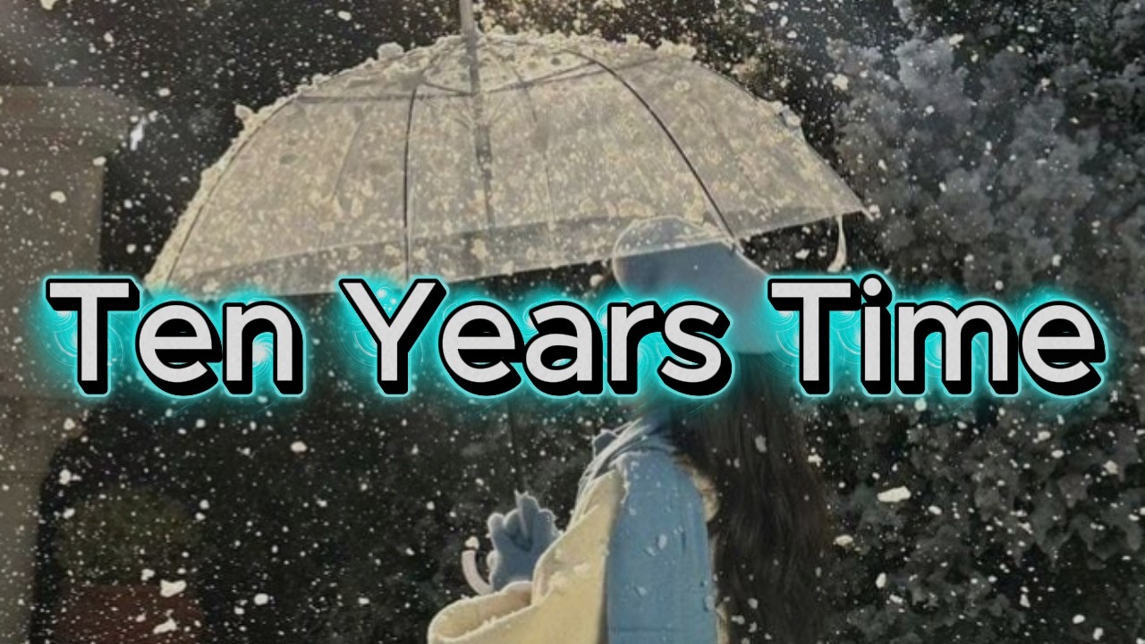 Ten Years Time-sad song (lyrics)