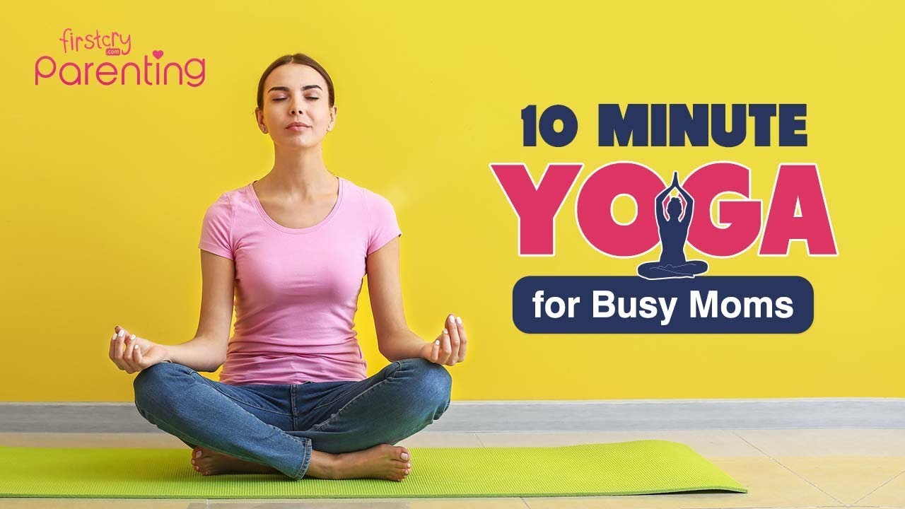 10 Min Yoga For Busy Moms