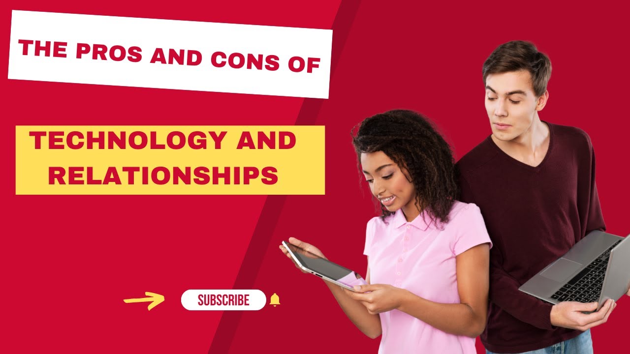 The Pros And Cons Of Technology And Relationships