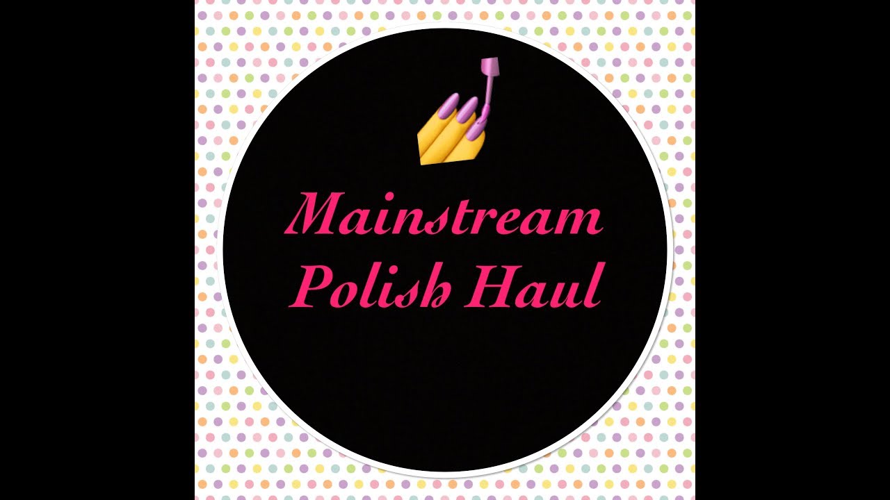 Mainstream Nail Polish Haul!!