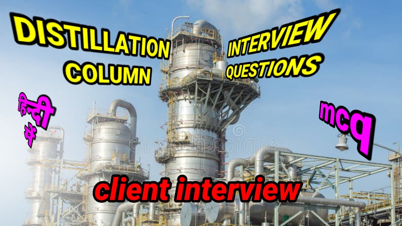 Distillation column interview questions l Client Interview. Refinery Shutdown Maintenance