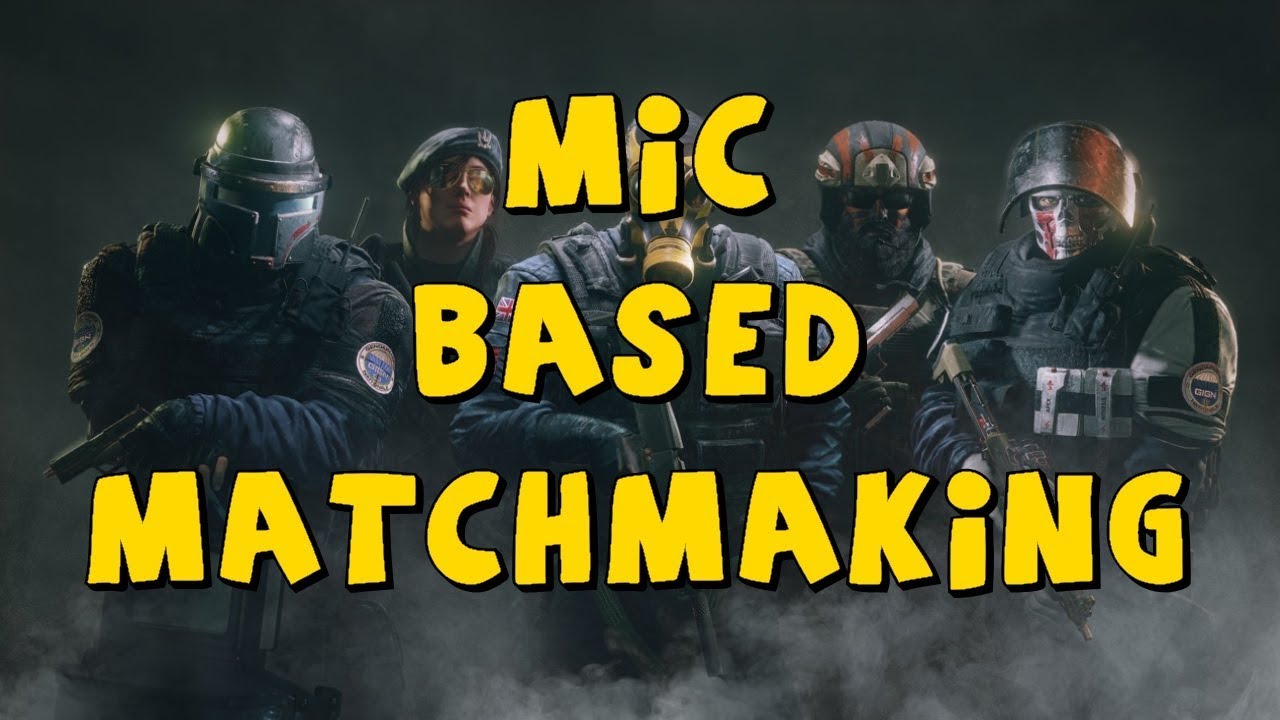 MIC BASED MATCHMAKING - RAINBOW SIX SIEGE