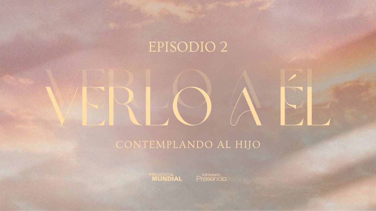NUEVA SERIE | Verlo a Él: Contemplando al Hijo - Episodio 2 | 11AM