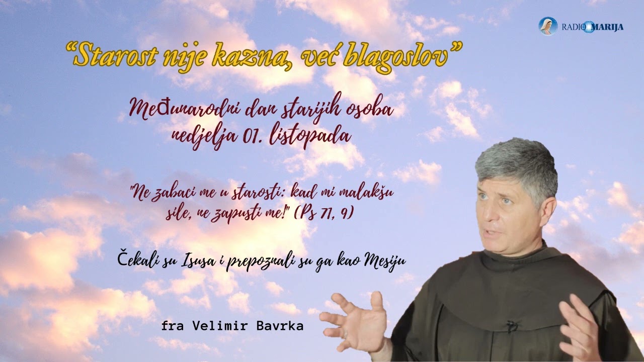Starost nije kazna, već blagoslov - Međunarodni dan starijih osoba 01.listopada - fra Velimir Bavrka