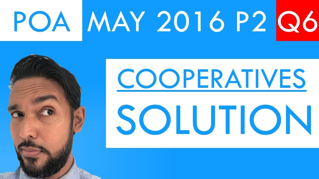 PoA - May 2016 P2 Q6 - Solution | Cooperatives