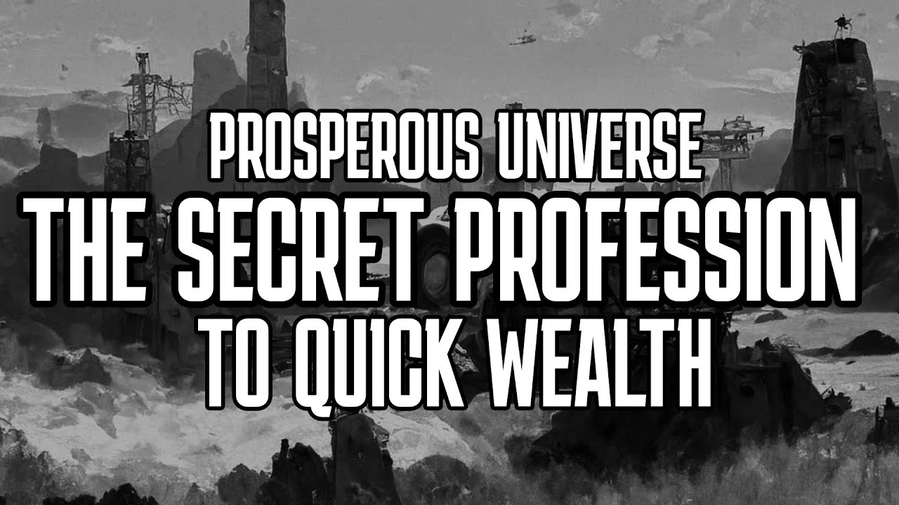 Prosperous Universe - The Secret Profession to Quick Wealth