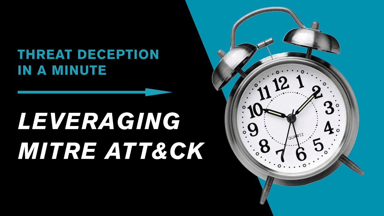 Threat Deception in a Minute | Leveraging MITRE ATT&CK