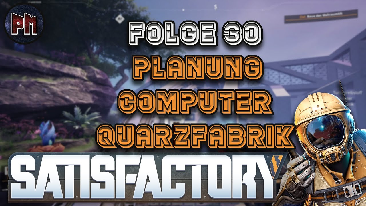 🎮 Satisfactory Let’s Play Deutsch – Folge 30 | Planung Computer/Quarzfabrik