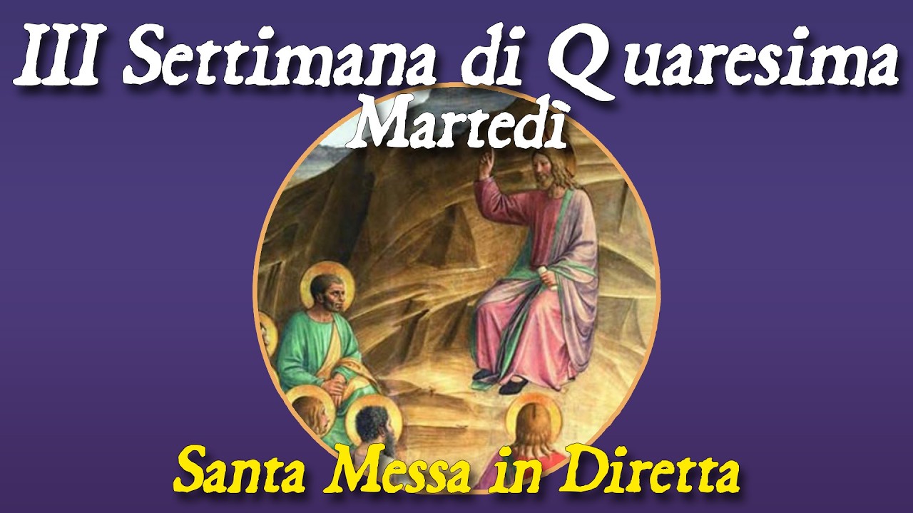 10 marzo 2026 -- Martedi della III settimana di Quaresima -- Santa Messa in diretta