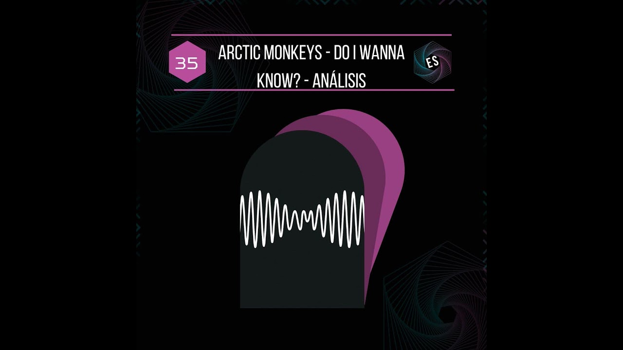 35 – Arctic Monkeys – Do I Wanna Know? – Análisis🎙