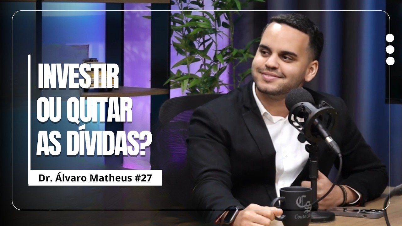 Investir ou Quitar Dívidas? A Escolha Que Muda Tudo (DR. ÁLVARO MATHEUS) #27