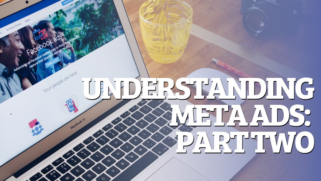 Understanding Meta Ads: Part 2