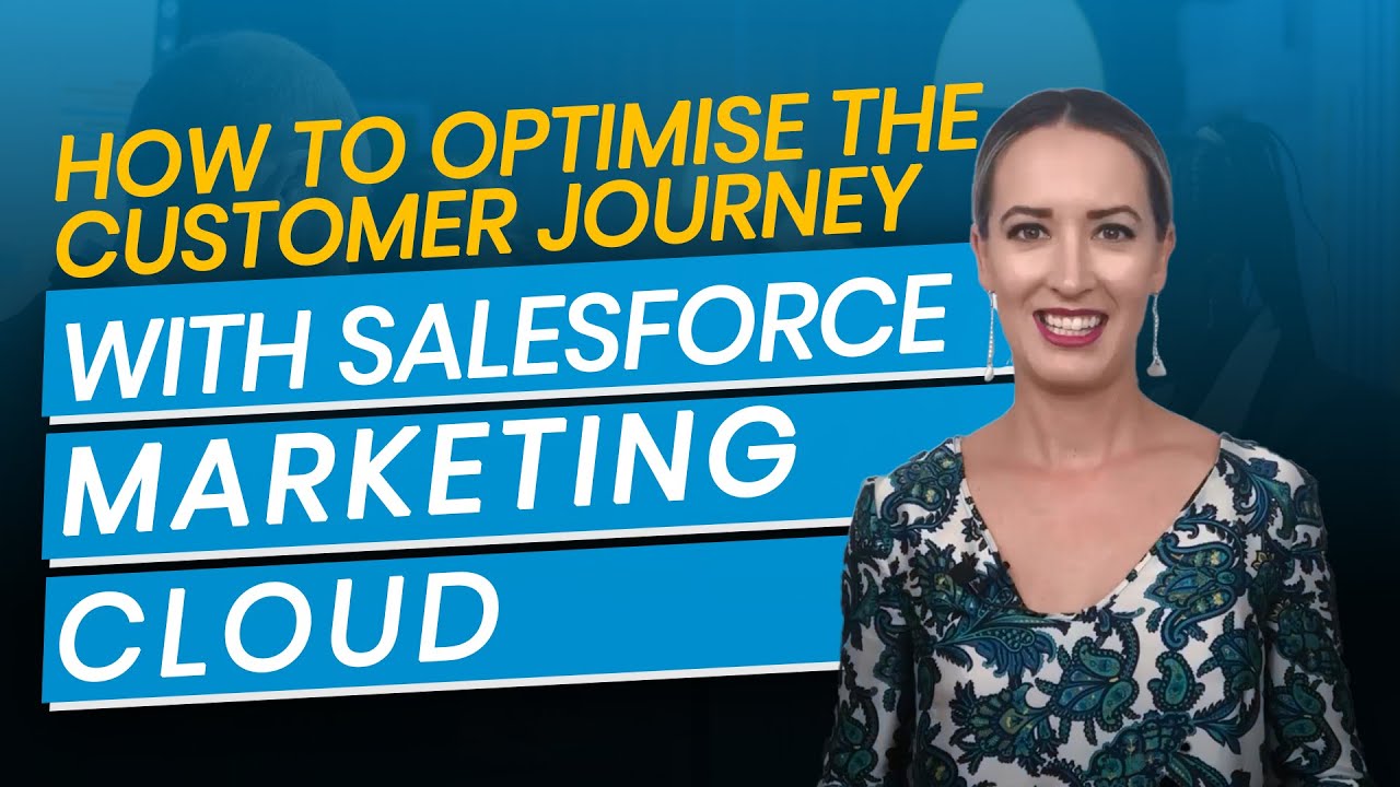 How to Optimise the Customer Journey with Salesforce Marketing Cloud