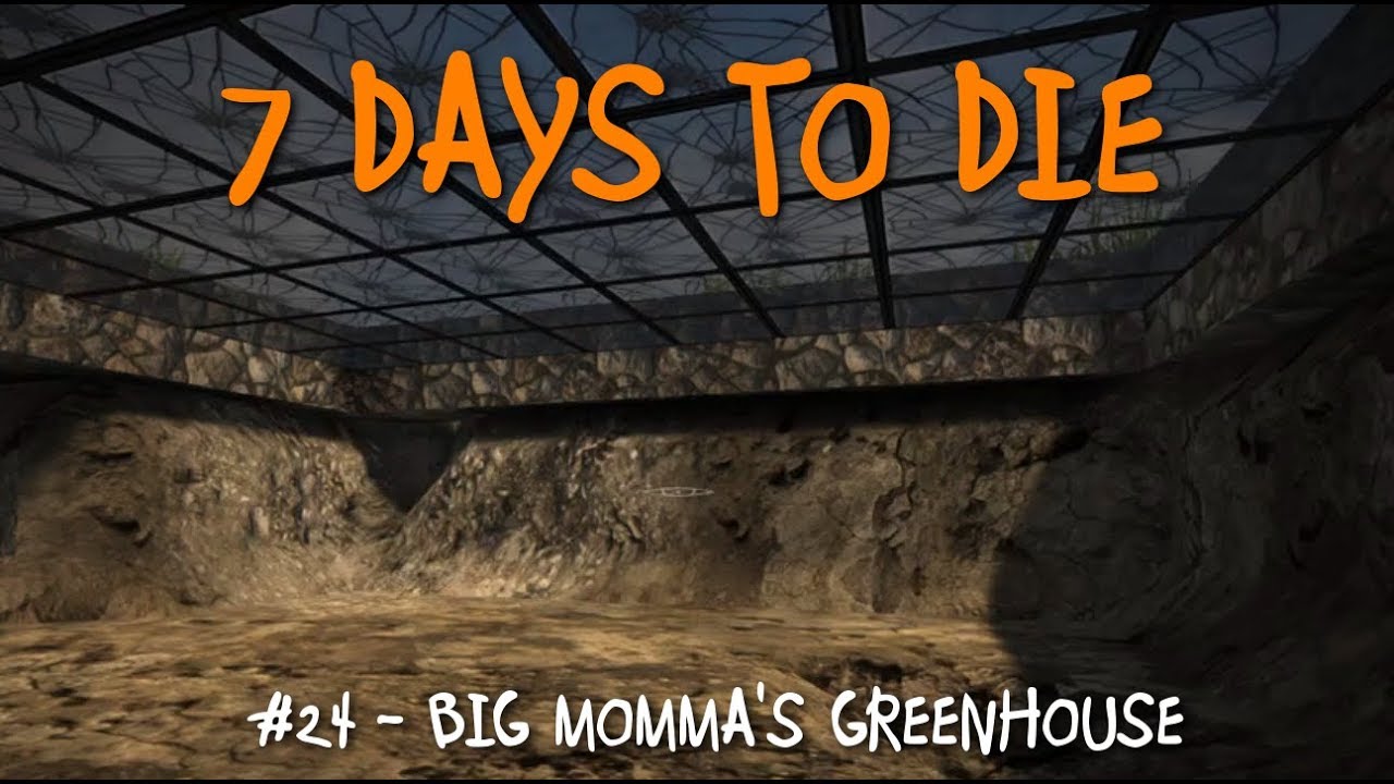 7 Days To Die: #24 - Big Momma's Greenhouse