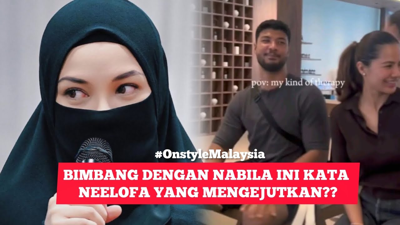 NEELOFA BUKA MULUT TENTANG HUBUNGAN NABILA & KEKASIH BARU?? MENGEJUTKAN!! 