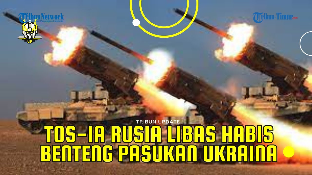 Tanpa Ampun, Serangan Roket Termobarik Penghisap Oksigen TOS-1A Rusia Libas Benteng Kuat Ukraina
