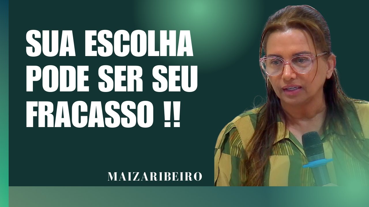 SUA ESCOLHA PODE SER SEU FRACASSO - MAIZA RIBEIRO
