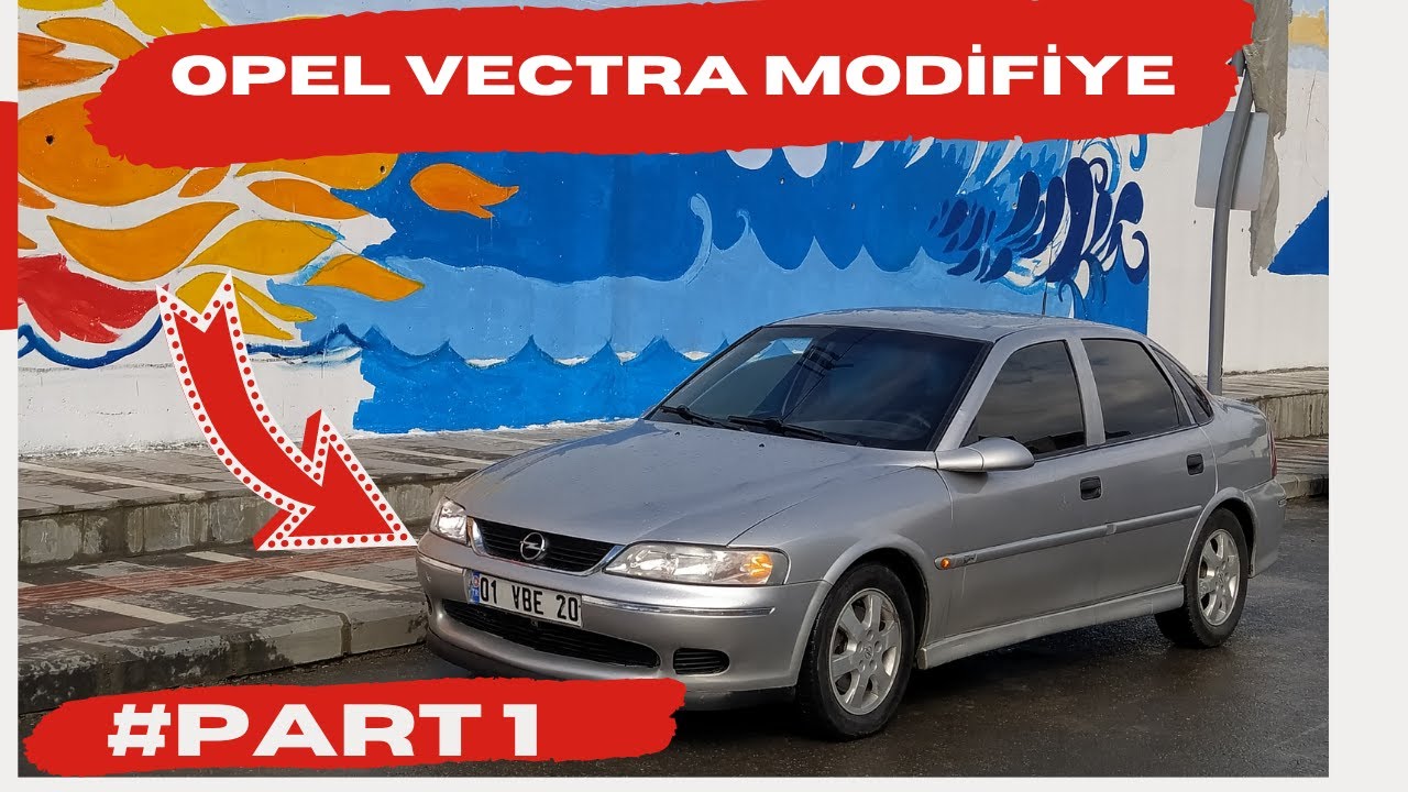 OPEL VECTRA MODİFİYE |  #PART 1