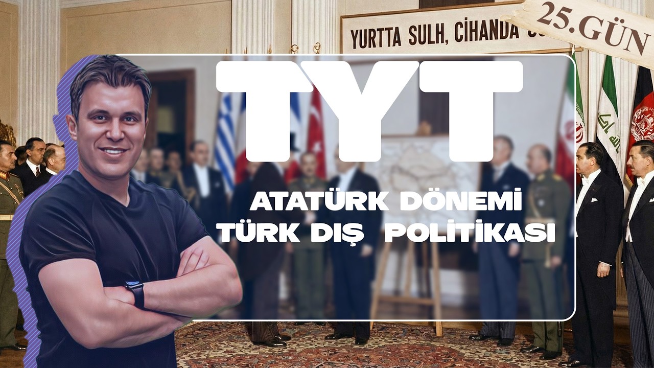25) TYT TARİH - XXV. ÜNİTE: Atatürk Dönemi Dış Politika 