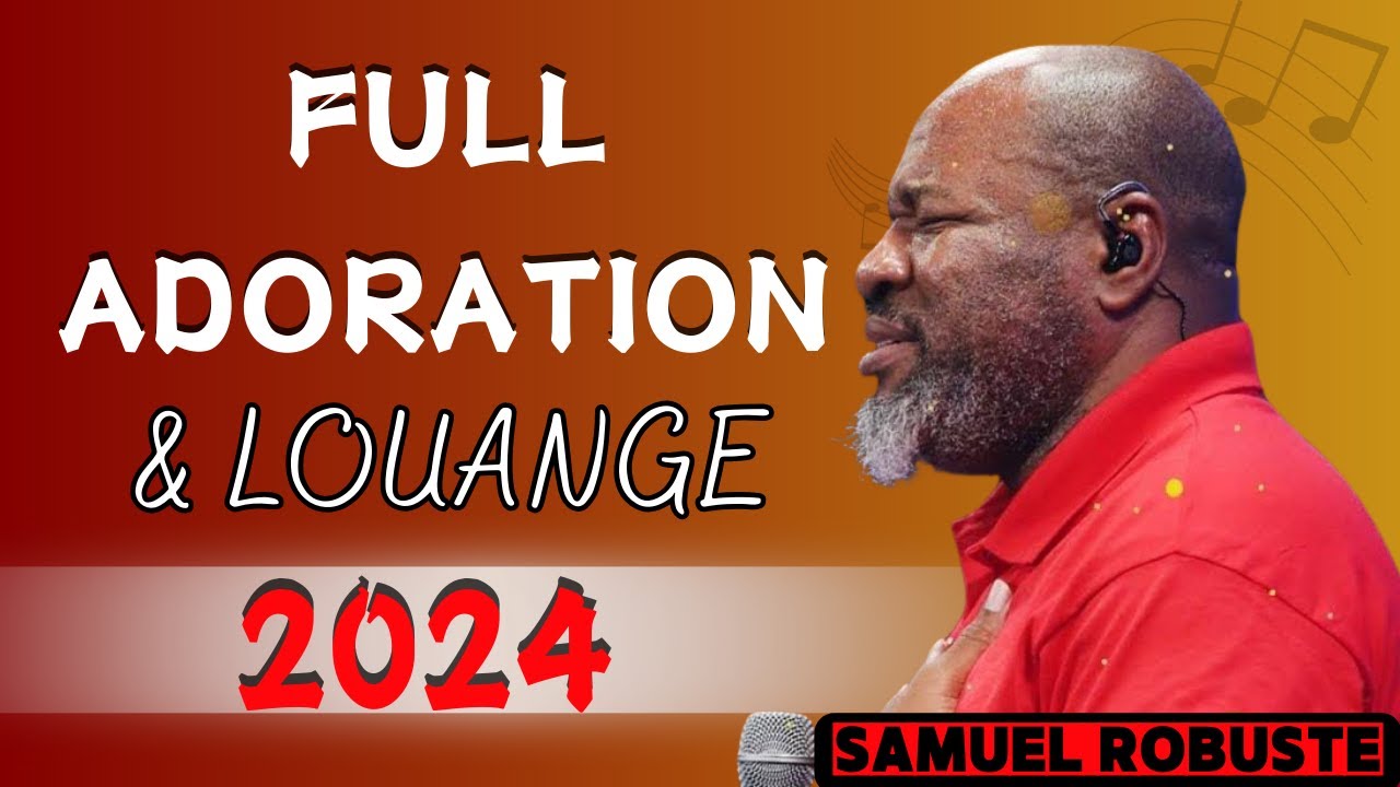 FULL ADORATION 2024 || ÉVANGÉLISTE SAMUEL ROBUSTE || La Lumière de Dieu